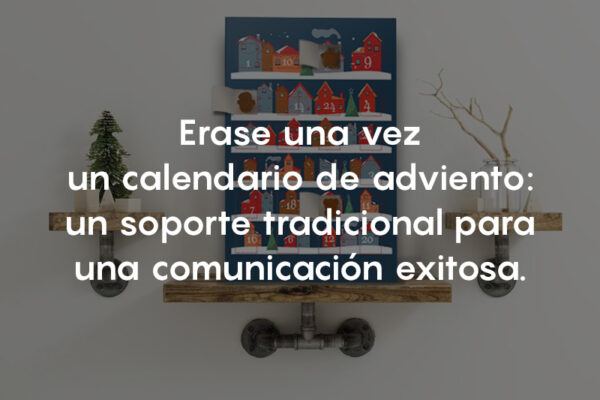 Erase una vez un calendario de adviento: soporte tradicional para una comunicación exitosa.
