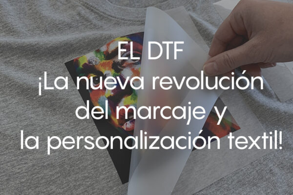 EL DTF ¡La nueva revolución del marcaje y la personalización textil!