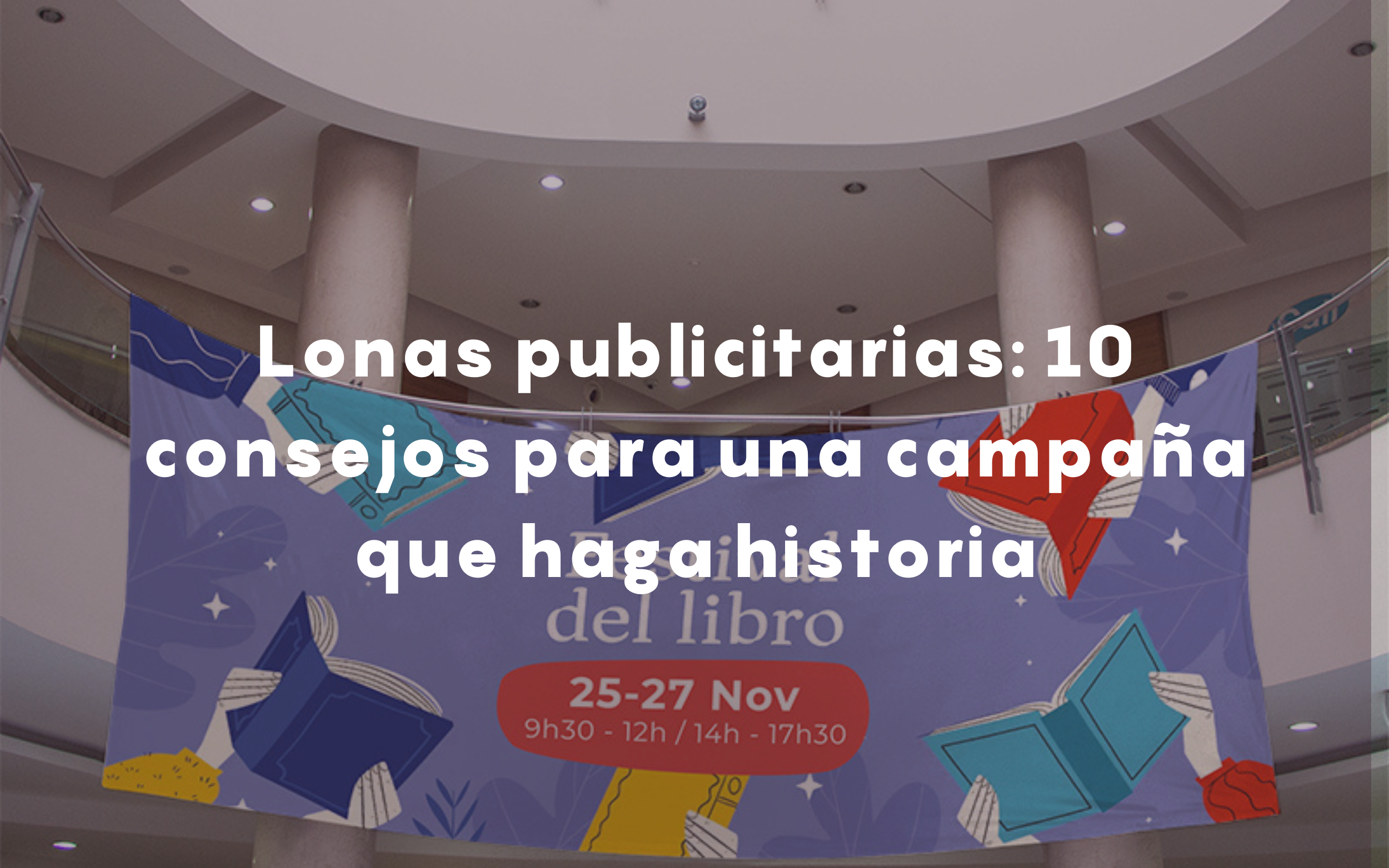 10 consejos para una campaña que haga historia con lonas publicitarias