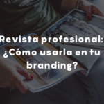 Revista profesional: ¿Cómo usarla en tu branding?