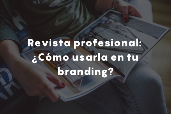 Revista profesional: ¿Cómo usarla en tu branding?